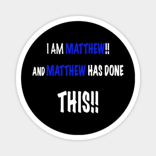 I am Matthew and Matthew has done this Magnet